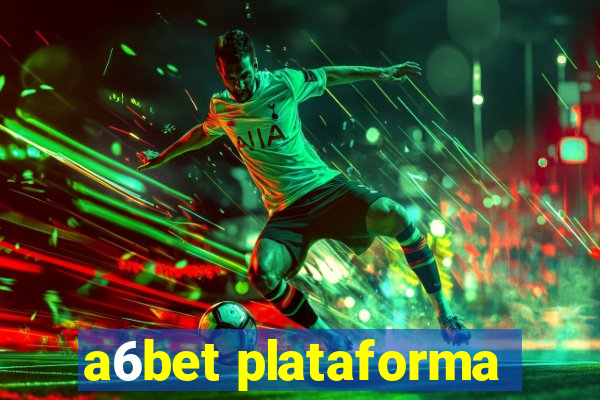 a6bet plataforma